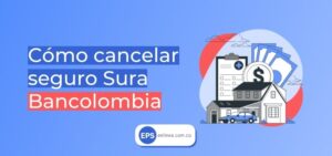 Cómo cancelar seguro Sura Bancolombia