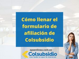 Cómo llenar formulario de afiliación en Colsubsidio